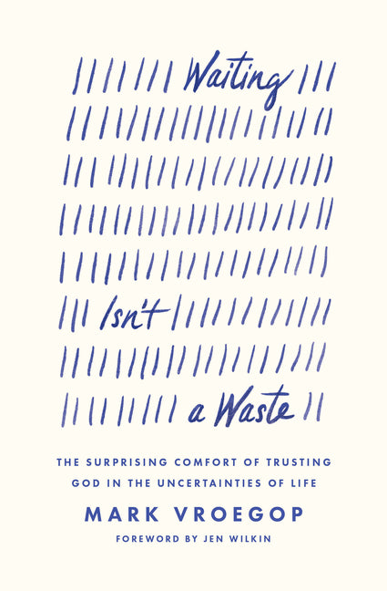 Waiting Isn't a Waste: The Surprising Comfort of Trusting God in the Uncertainties of Life - Ingram