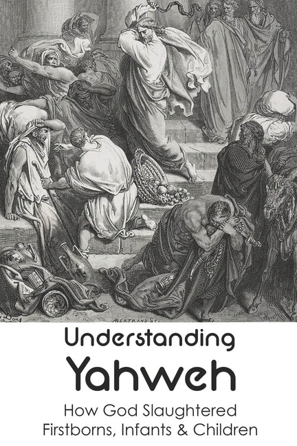 Understanding Yahweh: How God Slaughtered Firstborns, Infants & Children:: Yahweh Sumerian Origin - Ingram