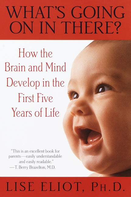 What's Going on in There?: How the Brain and Mind Develop in the First Five Years of Life - Ingram