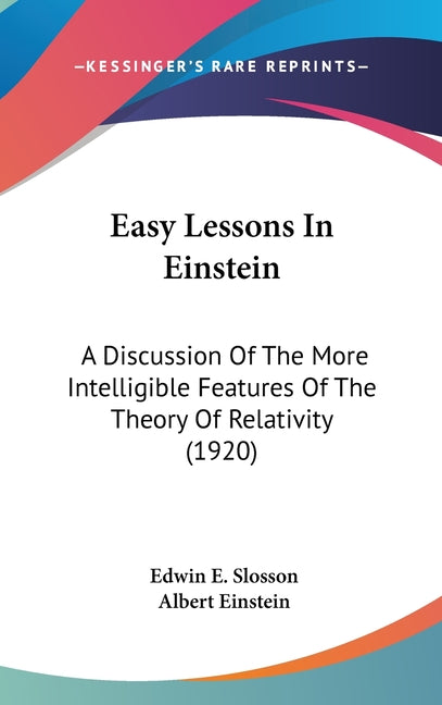 Easy Lessons In Einstein: A Discussion Of The More Intelligible Features Of The Theory Of Relativity (1920) - Ingram