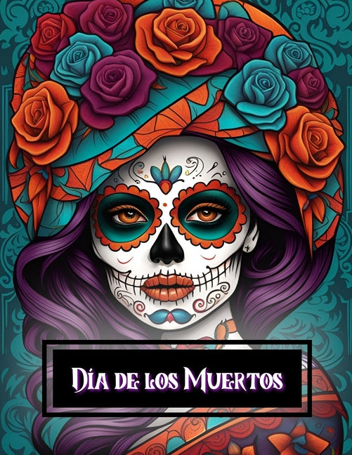 Dia de los Muertos Coloring Book: Featuring 55 of the most gorgeous sugar skull faces for you to color with your favorite coloring tools - Ingram