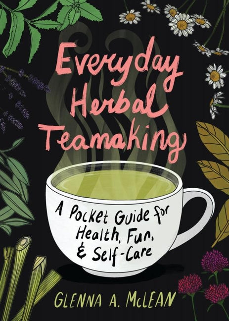 Everyday Herbal Teamaking: A Pocket Guide for Health, Fun, and Self-Care - Ingram