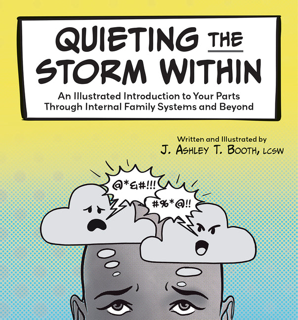 Quieting the Storm Within: An Illustrated Introduction to Your Parts Through Internal Family Systems and Beyond - Ingram