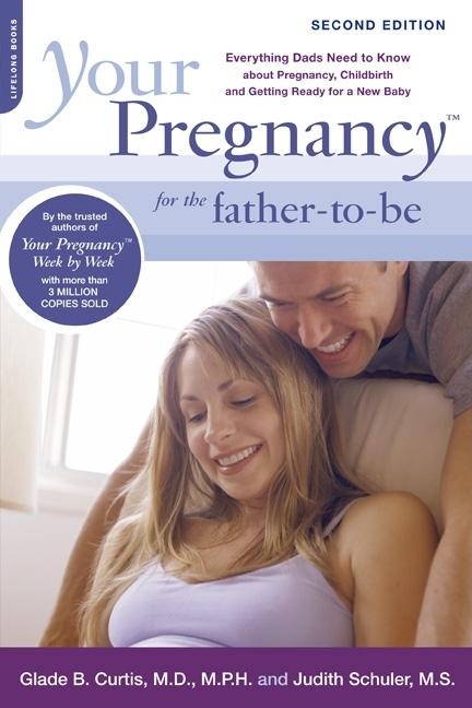 Your Pregnancy for the Father-To-Be: Everything Dads Need to Know about Pregnancy, Childbirth and Getting Ready for a New Baby - Ingram
