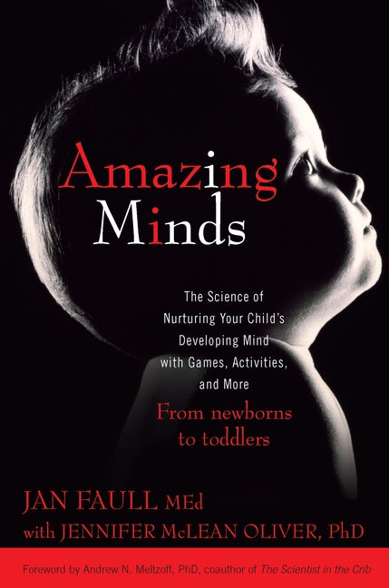 Amazing Minds: The Science of Nurturing Your Child's Developing Mind with Games, Activities and More - Ingram