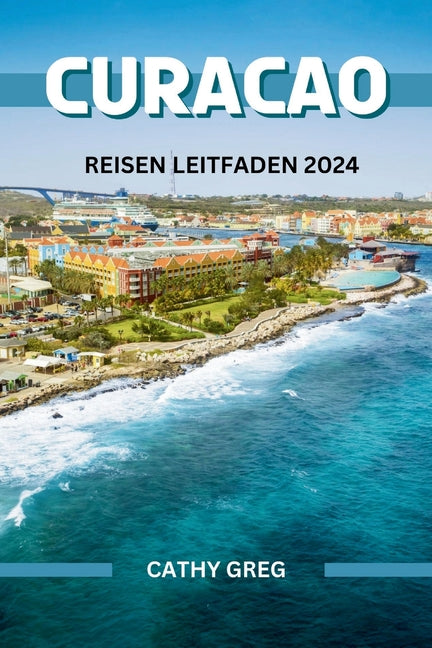 Curacao Reisen Leitfaden 2024: Entdecken Sie Curaçao - Ihren Inselurlaub - Ingram