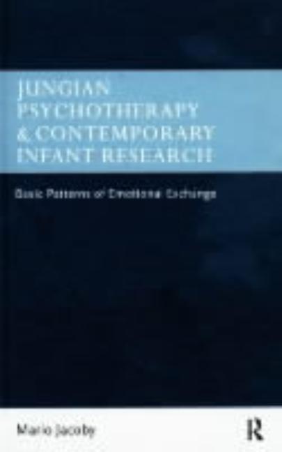 Jungian Psychotherapy and Contemporary Infant Research: Basic Patterns of Emotional Exchange - Ingram