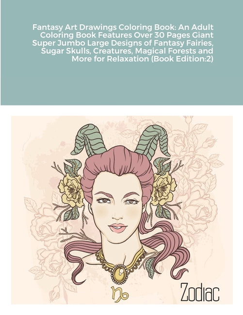 Fantasy Art Drawings Coloring Book: An Adult Coloring Book Features Over 30 Pages Giant Super Jumbo Large Designs of Fantasy Fairies, Sugar Skulls, Cr - Ingram