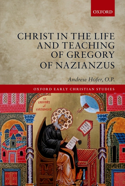 Christ in the Life and Teaching of Gregory of Nazianzus - Ingram