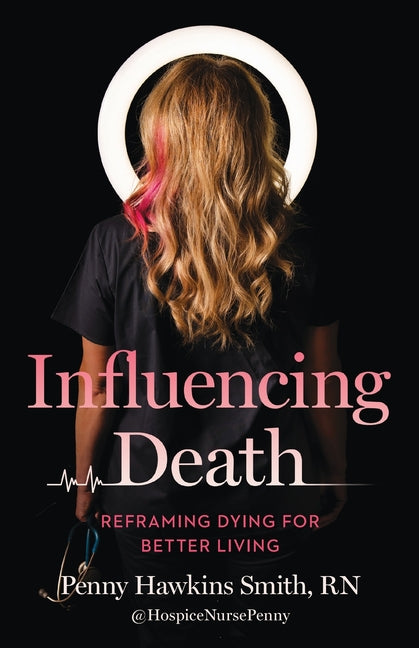 Influencing Death: Reframing Dying for Better Living - Ingram