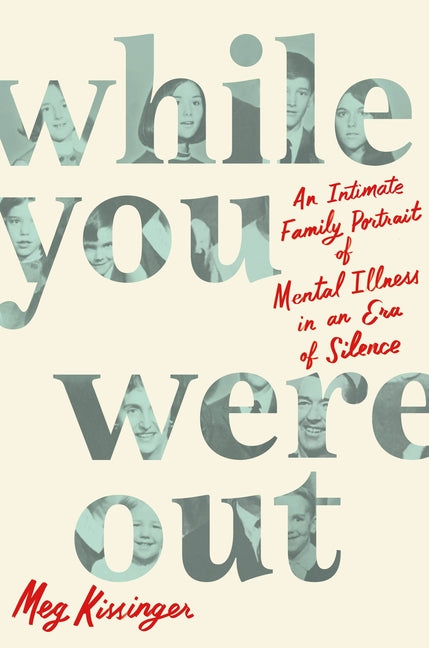 While You Were Out: An Intimate Family Portrait of Mental Illness in an Era of Silence - Ingram