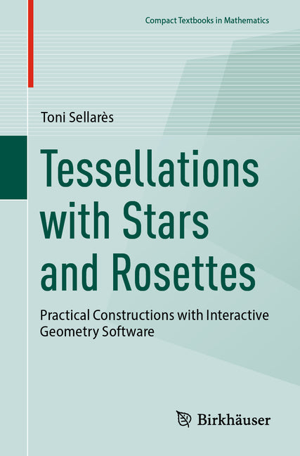 Tessellations with Stars and Rosettes: Practical Constructions with Interactive Geometry Software - Ingram