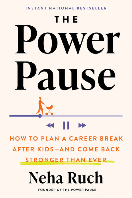 Power Pause: How to Plan a Career Break After Kids--And Come Back Stronger Than Ever - Ingram