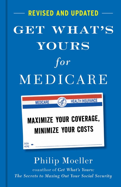 Get What's Yours for Medicare - Revised and Updated: Maximize Your Coverage, Minimize Your Costs - Ingram