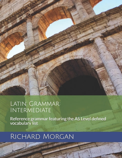 Latin Grammar: Intermediate: Reference grammar featuring the AS Level defined vocabulary list - Ingram