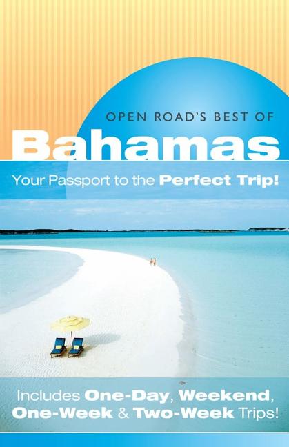 Open Road's Best of the Bahamas: Your Passport to the Perfect Trip! and Includes One-Day, Weekend, One-Week & Two-Week Trips - Ingram