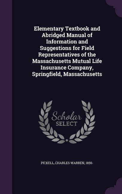Elementary Textbook and Abridged Manual of Information and Suggestions for Field Representatives of the Massachusetts Mutual Life Insurance Company, S - Ingram