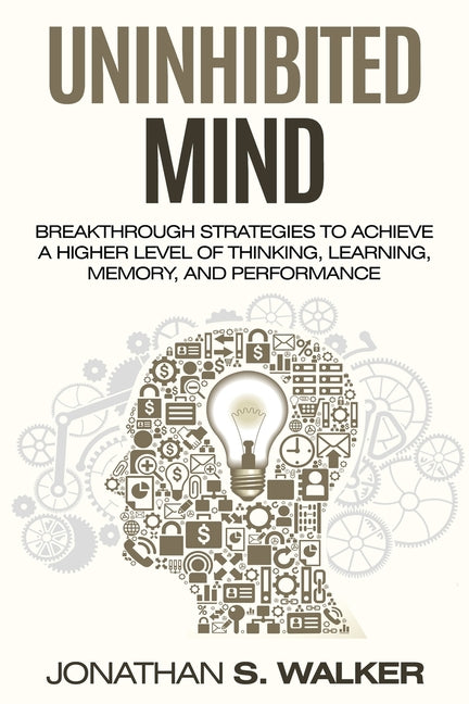 Improve Your Memory - Unlimited Memory: Breakthrough Strategies to Achieve a Higher Level of Thinking, Learning, Memory, and Performance - Ingram