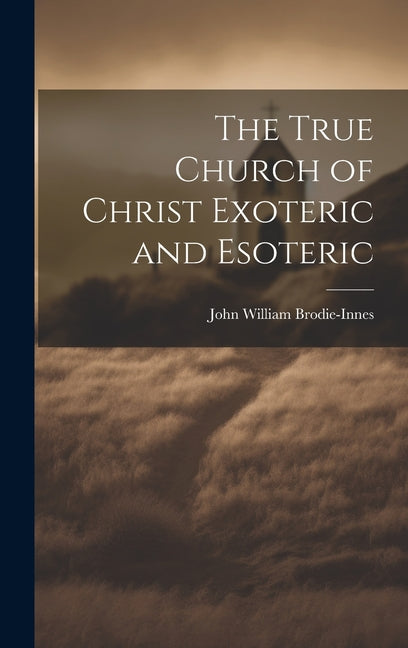 True Church of Christ Exoteric and Esoteric - Ingram