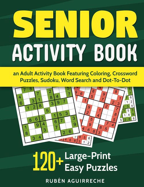 Senior Activity Book: an Adult Activity Book Featuring Coloring, Crossword Puzzles, Sudoku, Word Search and Dot-To-Dot: 120+ Large-Print Easy Puzzles - Ingram