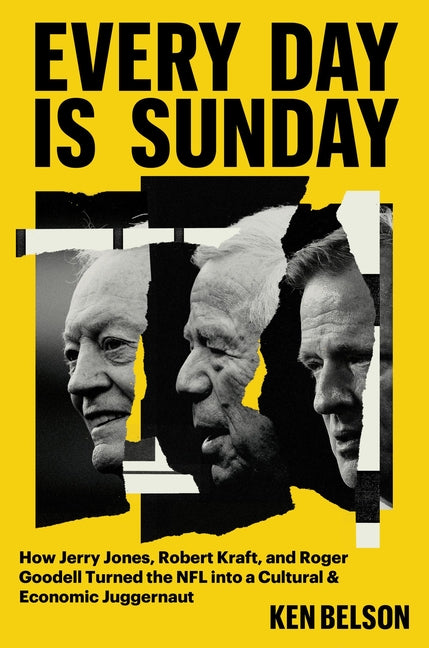 Every Day Is Sunday: How Jerry Jones, Robert Kraft, and Roger Goodell Turned the NFL Into a Cultural & Economic Juggernaut - Ingram