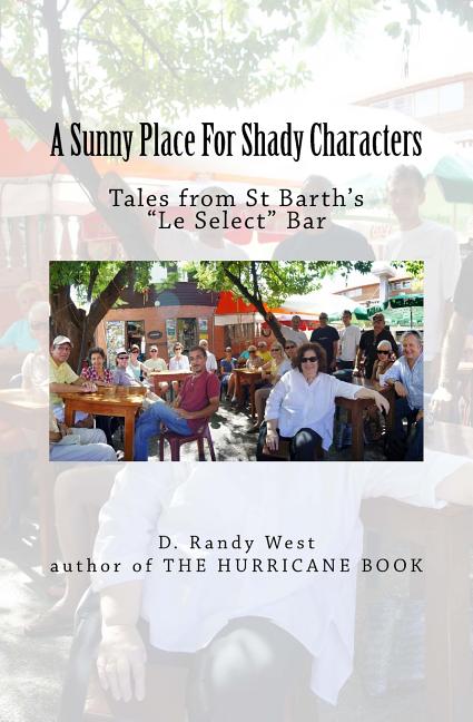 Sunny Place For Shady Characters: Tales from St. Barth's "Le Select" Bar - Ingram