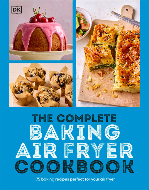Complete Baking Air Fryer Cookbook: 75 Baking Recipes Perfect for Your Air Fryer - Ingram