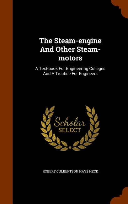 Steam-engine And Other Steam-motors: A Text-book For Engineering Colleges And A Treatise For Engineers - Ingram