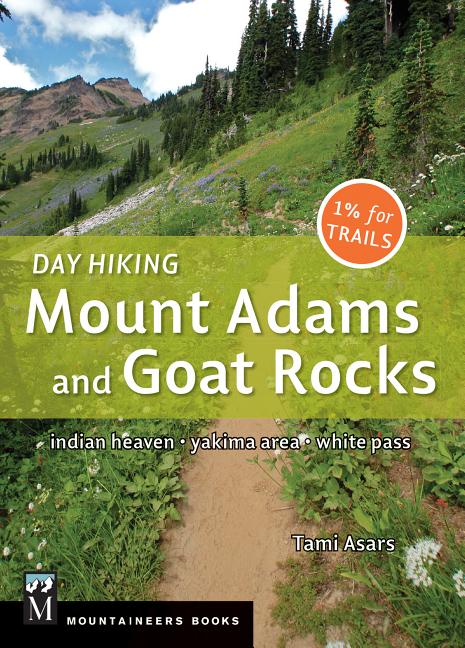 Day Hiking Mount Adams & Goat Rocks Wilderness: Indian Heaven * Yakima Area * White Pass - Ingram