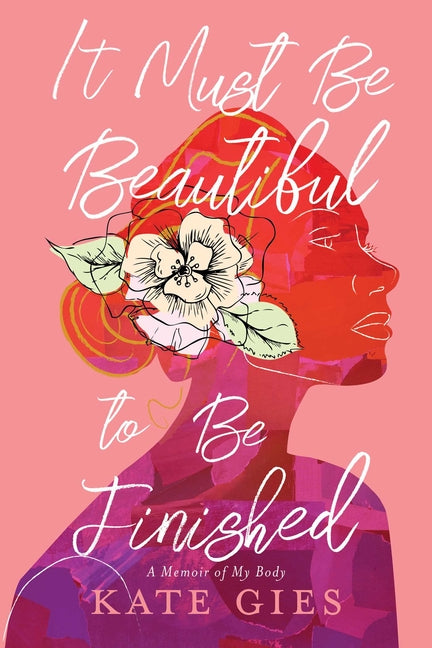 It Must Be Beautiful to Be Finished: A Memoir of My Body - Ingram