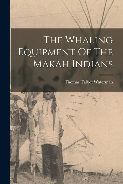 Whaling Equipment Of The Makah Indians - Ingram