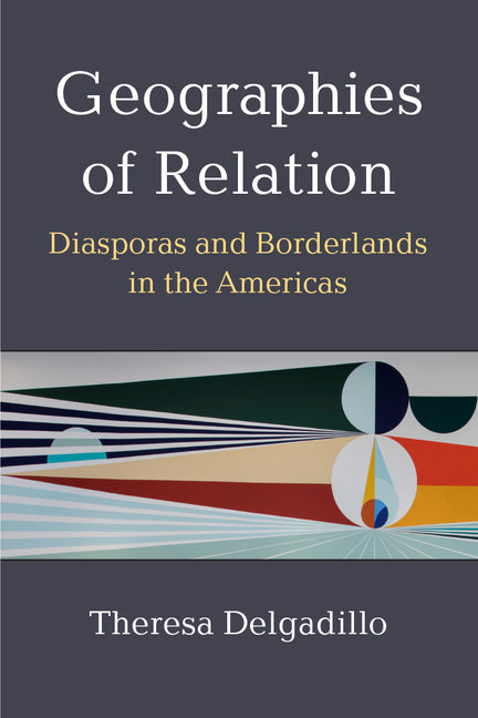 Geographies of Relation: Diasporas and Borderlands in the Americas - Ingram