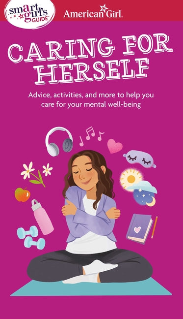 Smart Girl's Guide to Caring for Herself: Making Smart and Strong Choices to Help You Stay Positive During Changing and Challenging Times - Ingram