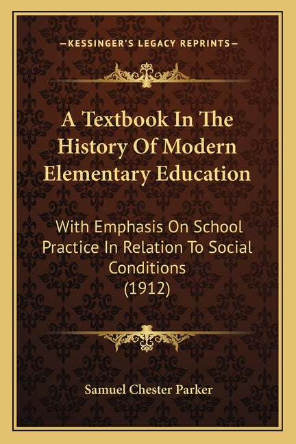 Textbook In The History Of Modern Elementary Education: With Emphasis On School Practice In Relation To Social Conditions (1912) - Ingram
