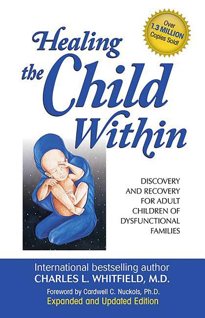 Healing the Child Within: Discovery and Recovery for Adult Children of Dysfunctional Families - Ingram