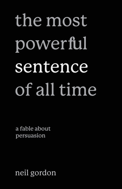 Most Powerful Sentence of All Time: A Fable About Persuasion - Ingram