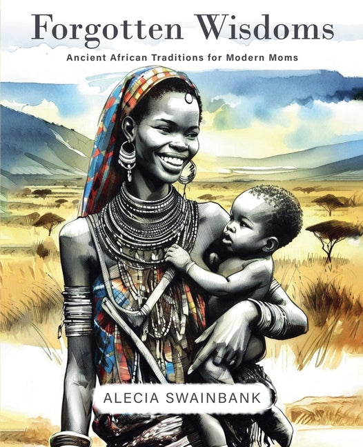 Forgotten Wisdoms: Ancient African Traditions for Modern Moms - Ingram
