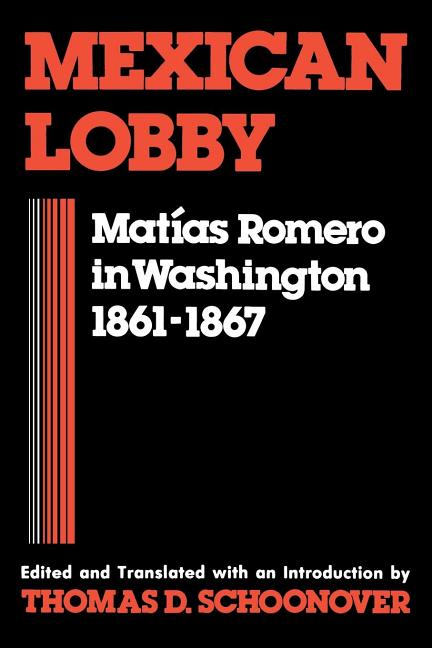 Mexican Lobby: Matías Romero in Washington 1861-1867 - Ingram
