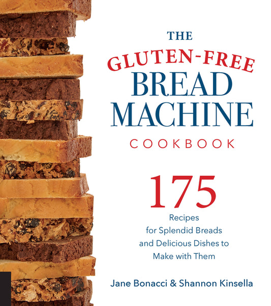 Gluten-Free Bread Machine Cookbook: 175 Recipes for Splendid Breads and Delicious Dishes to Make with Them - Ingram