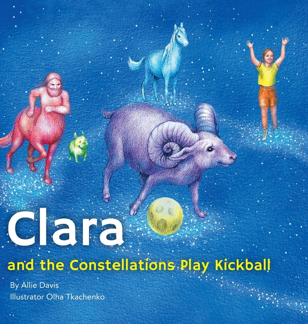 Clara and the Constellations Play Kickball: A Picture Book Adventure with the Moon as a Kickball, Featuring Animal Constellations! - Ingram