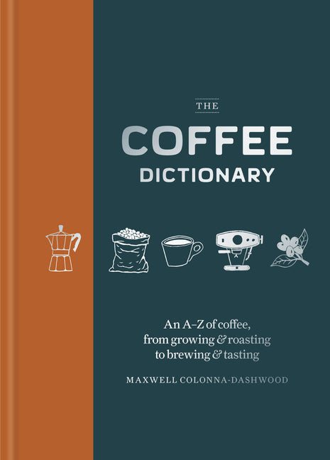 Coffee Dictionary: An A-Z of Coffee, from Growing & Roasting to Brewing & Tasting - Ingram