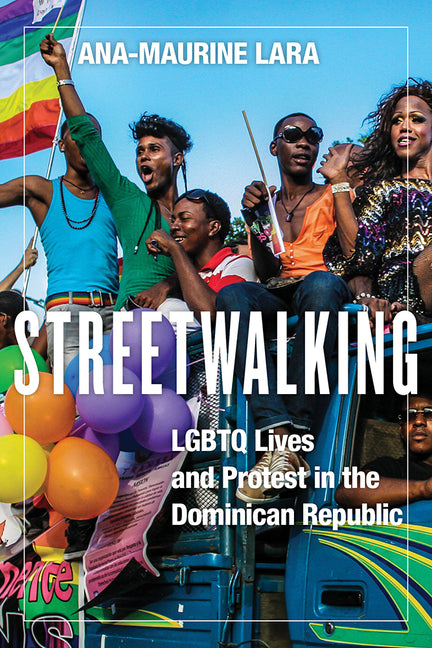 Streetwalking: LGBTQ Lives and Protest in the Dominican Republic - Ingram