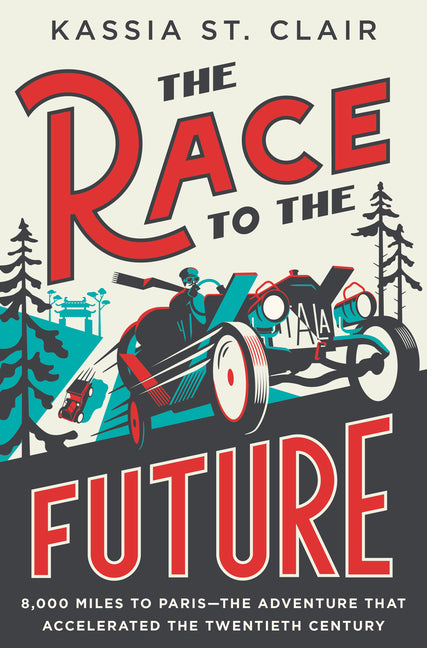 Race to the Future: 8,000 Miles to Paris - The Adventure That Accelerated the Twentieth Century - Ingram