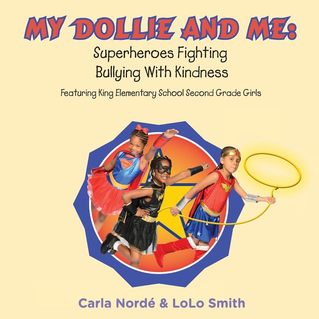 My Dollie & Me: Superheroes Fighting Bullying with Kindness: Featuring King Elementary School Second Grade Girls - Ingram