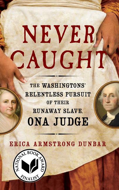 Never Caught: The Washingtons' Relentless Pursuit of Their Runaway Slave, Ona Judge - Ingram