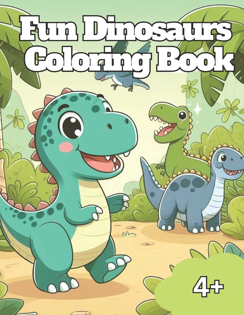 Fun Dinosaurs Coloring Book: Fun and Easy Dino-Themed coloring Pages Featuring Adorable Dinosaurs for kids 4 plus - Ingram