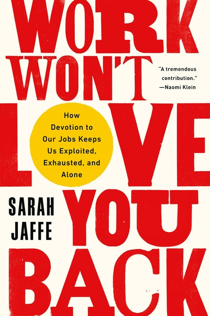 Work Won't Love You Back: How Devotion to Our Jobs Keeps Us Exploited, Exhausted, and Alone - Ingram