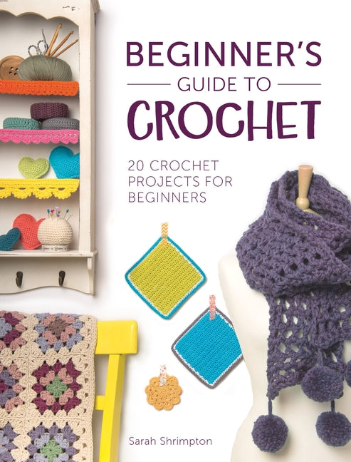 Beginner's Guide to Crochet: 20 Crochet Projects for Beginners - Ingram