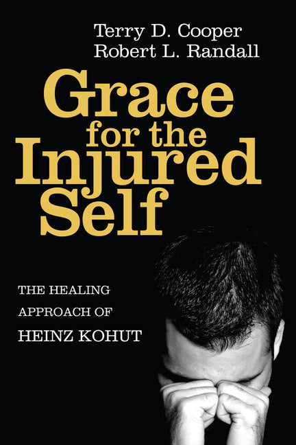 Grace for the Injured Self: The Healing Approach of Heinz Kohut - Ingram