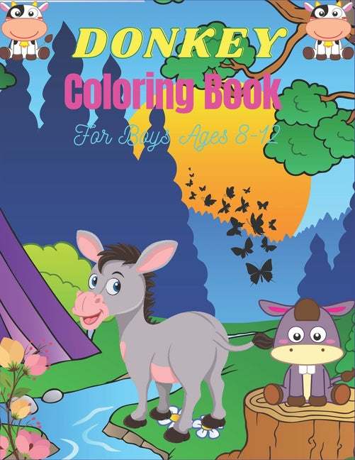 DONKEY Coloring Book For Boys Ages 8-12: Funny Kids Coloring Book Featuring With Funny, Cute And Realistic Donkey (Cool gifts for Children's) - Ingram